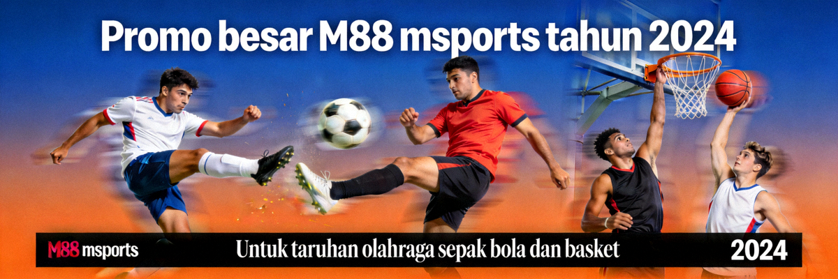 Promo besar M88 msports tahun 2024 untuk taruhan olahraga sepak bola dan basket