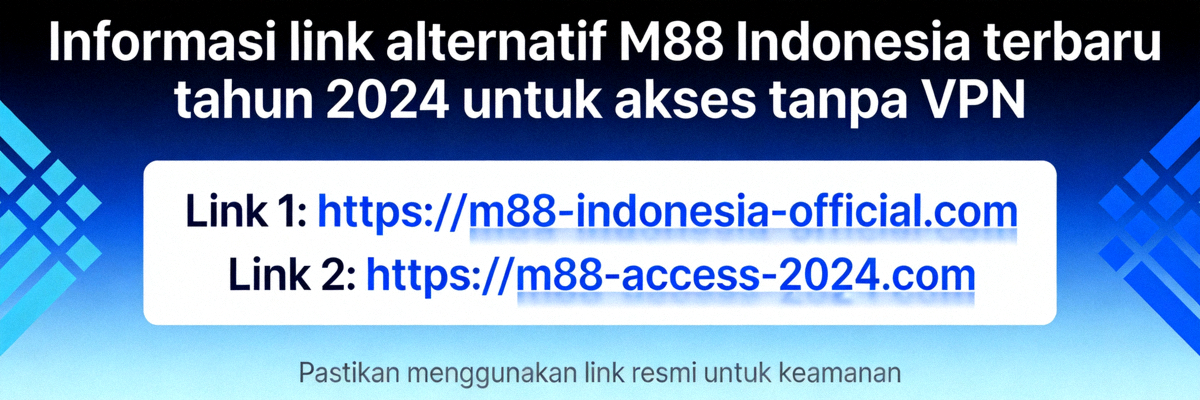 Informasi link alternatif M88 Indonesia terbaru tahun 2024 untuk akses tanpa VPN